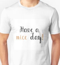 Have a Nice Day Unisex T-Shirt