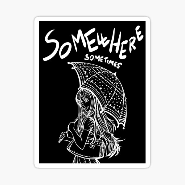 SOMEWHERE SOMETIMES Sticker