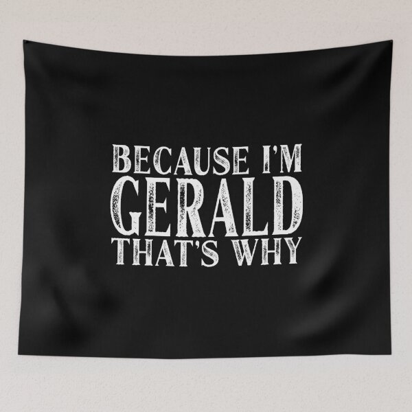Item preview, Because I'm Gerald That's Why Personalized Named graphic designed and sold by Grabitees.