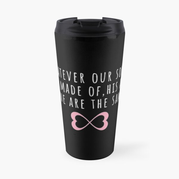 Whatever our souls are made of | After Hessa Quote Black Variant Travel Mug