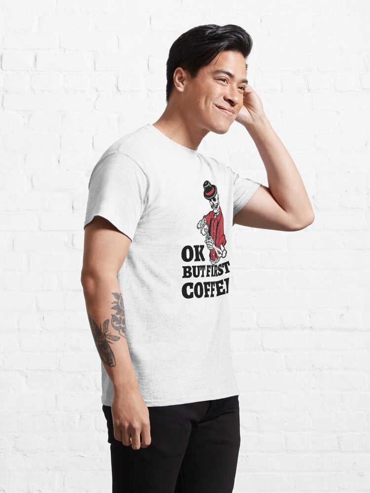 Alternate view of Ok but first coffee Classic T-Shirt