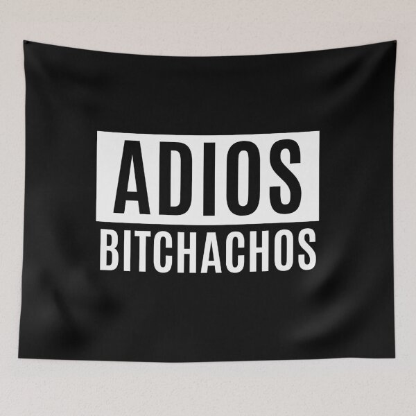 Item preview, Adios Bitchachos designed and sold by m95sim.
