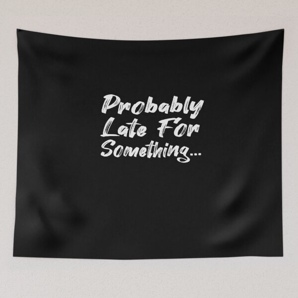 Item preview, Probably Late For Something designed and sold by lmyer.