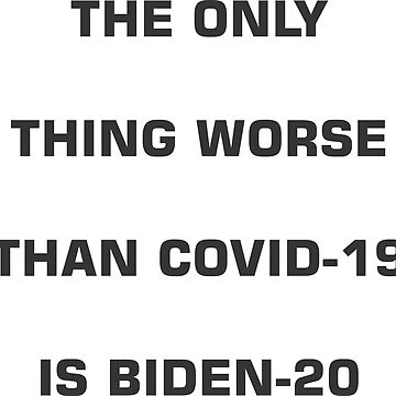 Artwork thumbnail, The Only Thing Worse Than COVID-19 is BIDEN-20 by JeanJohnJohn