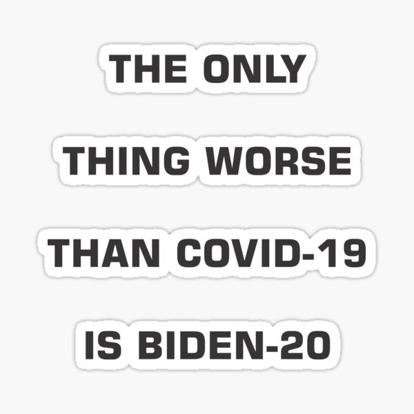 The Only Thing Worse Than COVID-19 is BIDEN-20 Sticker
