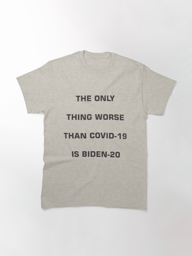 Thumbnail 3 of 7, Classic T-Shirt, The Only Thing Worse Than COVID-19 is BIDEN-20 designed and sold by JeanJohnJohn.
