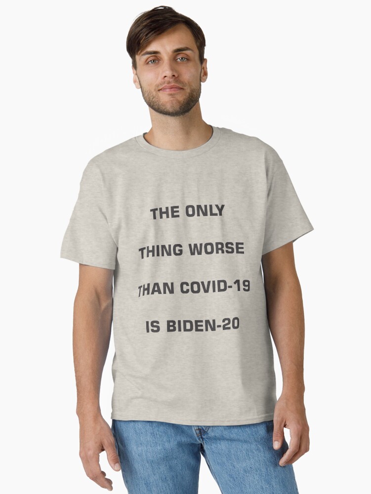 Thumbnail 2 of 7, Classic T-Shirt, The Only Thing Worse Than COVID-19 is BIDEN-20 designed and sold by JeanJohnJohn.