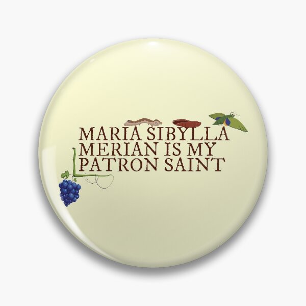 Item preview, Maria Sibylla Merian is my Patron Saint designed and sold by Venturesome Victrix.