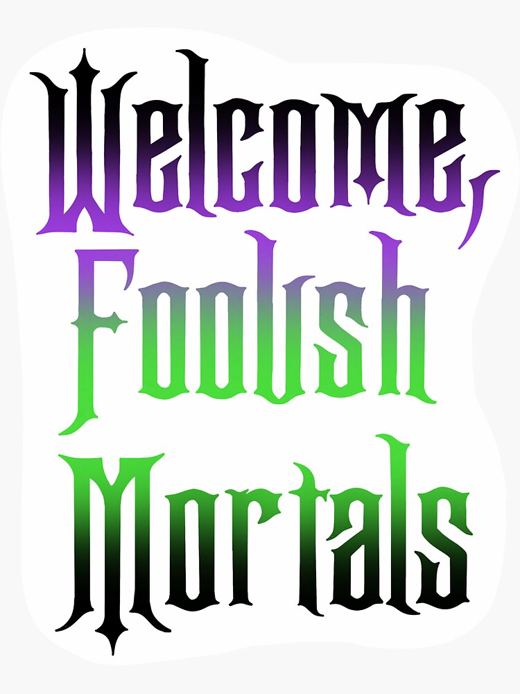  Welcome Foolish  Mortals Sticker by libbybrandt Redbubble