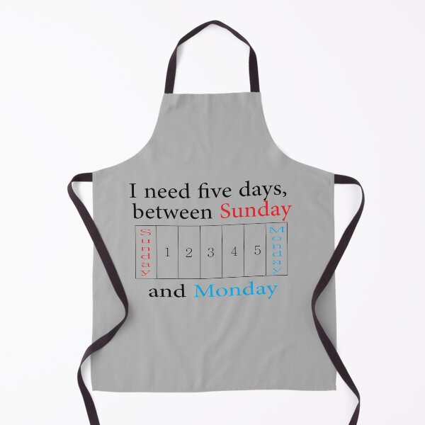 Item preview, I need five days, between Sunday and Monday designed and sold by F-designe.