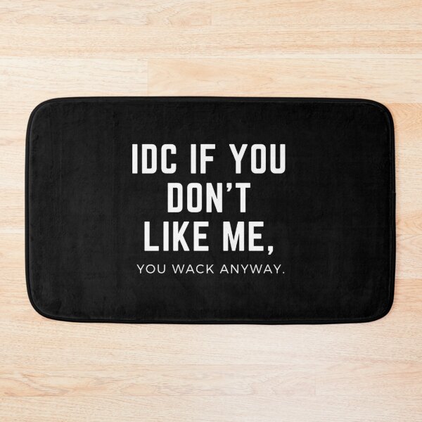 Item preview, IDC If You Like Me designed and sold by Vivoh12.