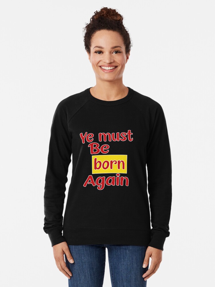 Ye must be born again crewneck sales