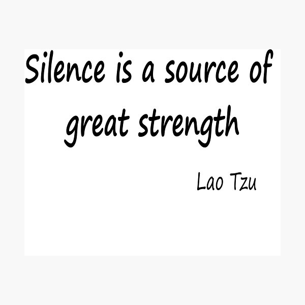 Silence is a source of great strength Photographic Print