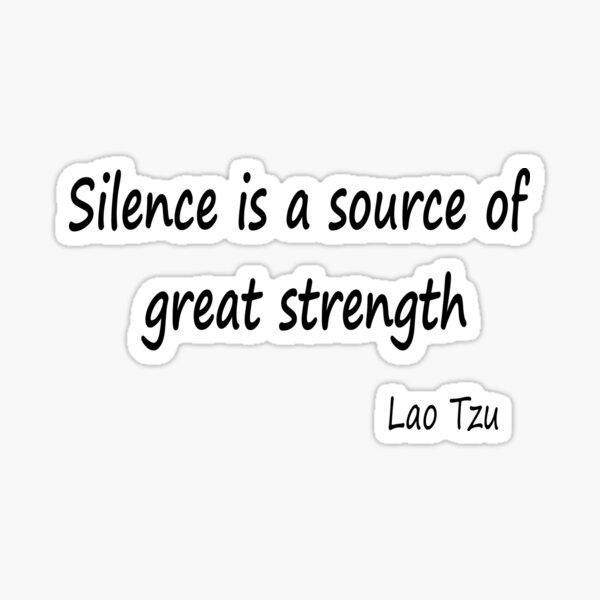 Silence is a source of great strength Sticker