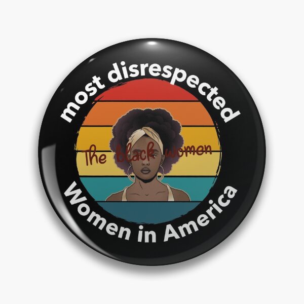 Item preview, the most disrespected person in america is the black woman designed and sold by joshua pierre.