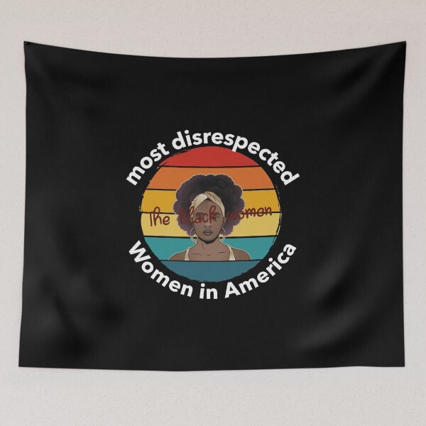 Item preview, the most disrespected person in america is the black woman designed and sold by joshua pierre.