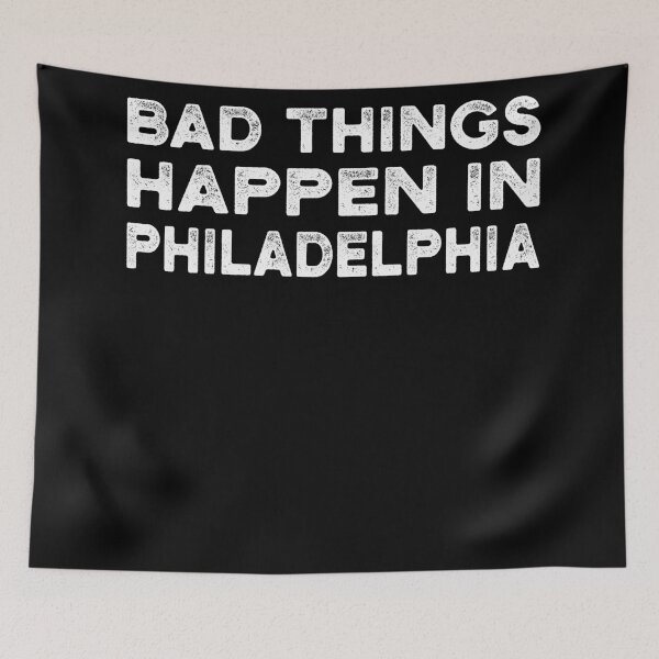 Item preview, Bad Things Happen In Philadelphia designed and sold by CodingForTech.