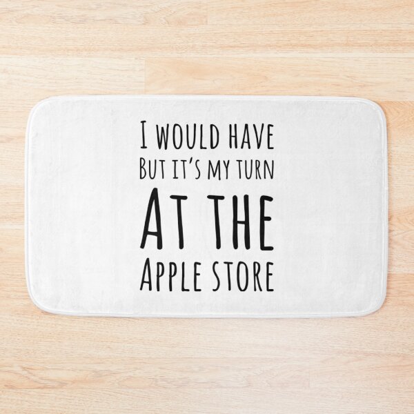 Item preview, I Would Have But My Turn At Apple Store designed and sold by RiseandShineTee.