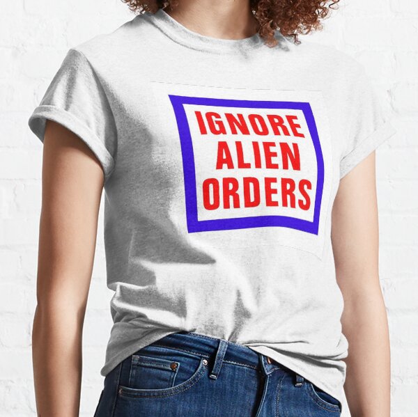 Ignore Alien Orders Classic T-Shirt