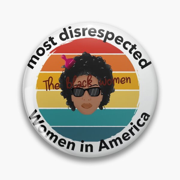 Item preview, the most disrespected person in america is the black woman designed and sold by joshua pierre.