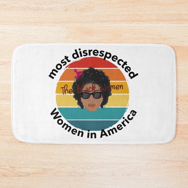 Item preview, the most disrespected person in america is the black woman designed and sold by joshua pierre.