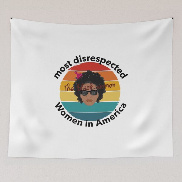 Item preview, the most disrespected person in america is the black woman designed and sold by joshua pierre.
