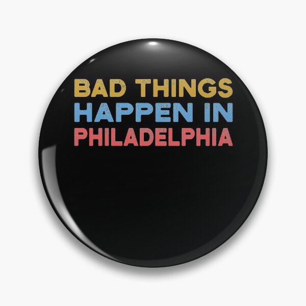 Item preview, Bad Things Happen In Philadelphia designed and sold by CodingForTech.