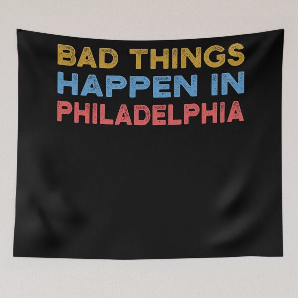 Item preview, Bad Things Happen In Philadelphia designed and sold by CodingForTech.