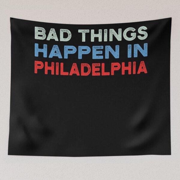 Item preview, Bad Things Happen In Philadelphia designed and sold by CodingForTech.
