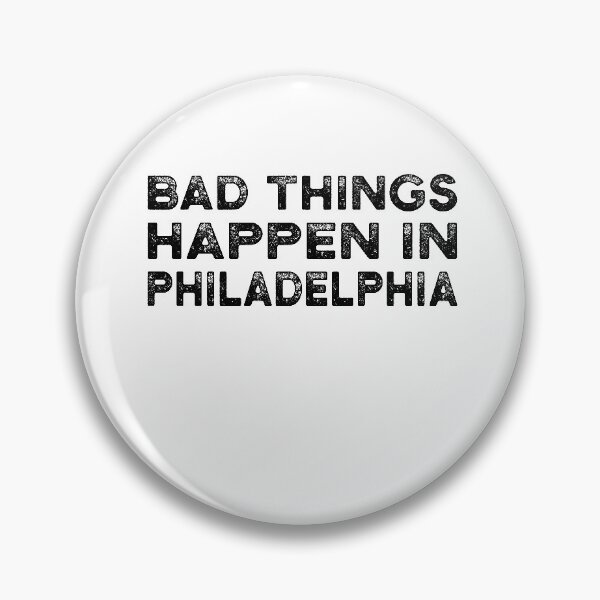 Item preview, Bad Things Happen In Philadelphia designed and sold by CodingForTech.