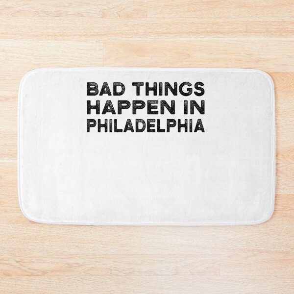 Item preview, Bad Things Happen In Philadelphia designed and sold by CodingForTech.