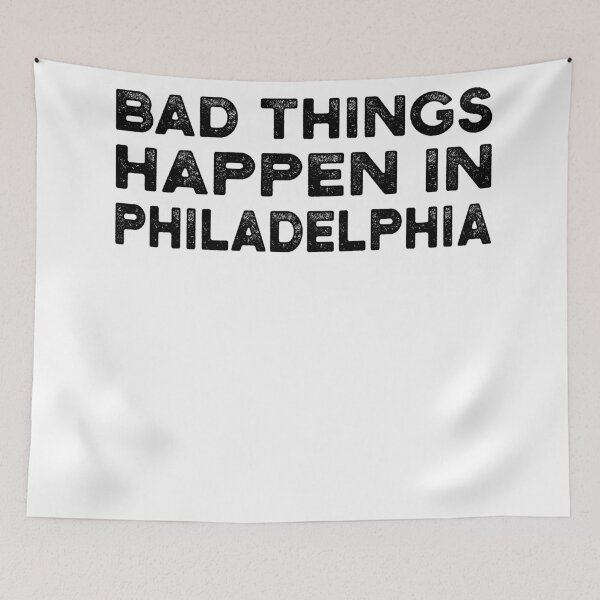 Item preview, Bad Things Happen In Philadelphia designed and sold by CodingForTech.