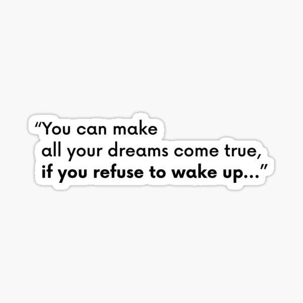 you-can-make-all-your-dreams-come-true-if-you-refuse-to-wake-up