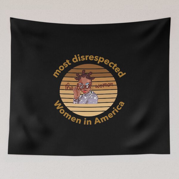 Item preview, the most disrespected person in america is the black woman designed and sold by joshua pierre.