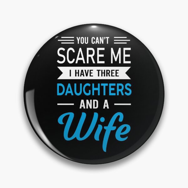 Item preview, You Can't Scare Me, I Have Three Daughters And A Wife designed and sold by Alpha555.