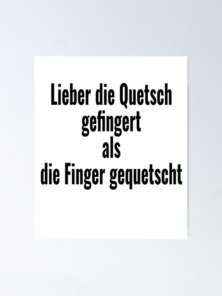 "Lieber die Quetsch gefingert als die Finger gequetscht Hessisch