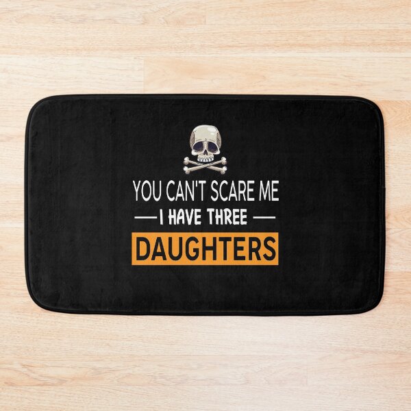 Item preview, You Can't Scare Me, I Have Three Daughters  designed and sold by Alpha555.