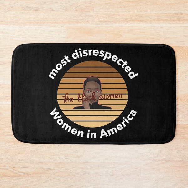Item preview, the most disrespected person in america is the black woman designed and sold by joshua pierre.