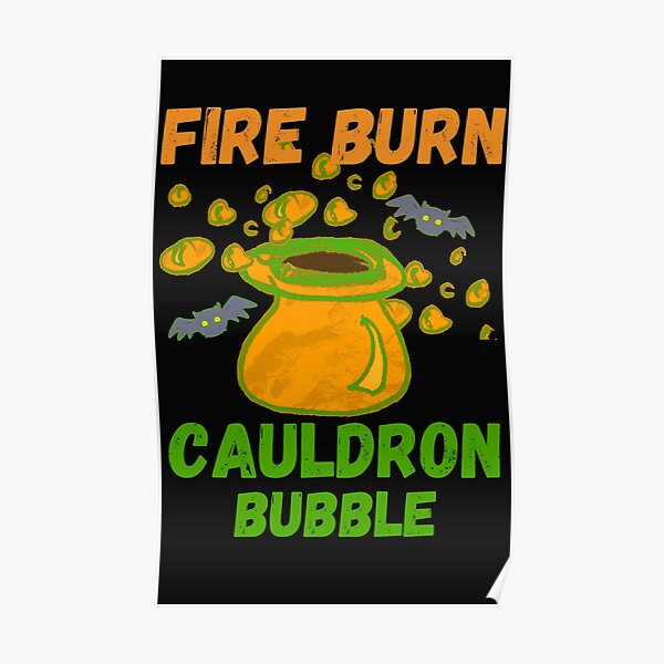"Fire Burn Cauldron Bubble Halloween Witches Macbeth" Poster for Sale