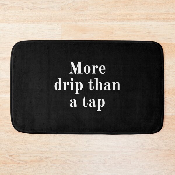 Item preview, More Drip Than A Tap designed and sold by Vivoh12.