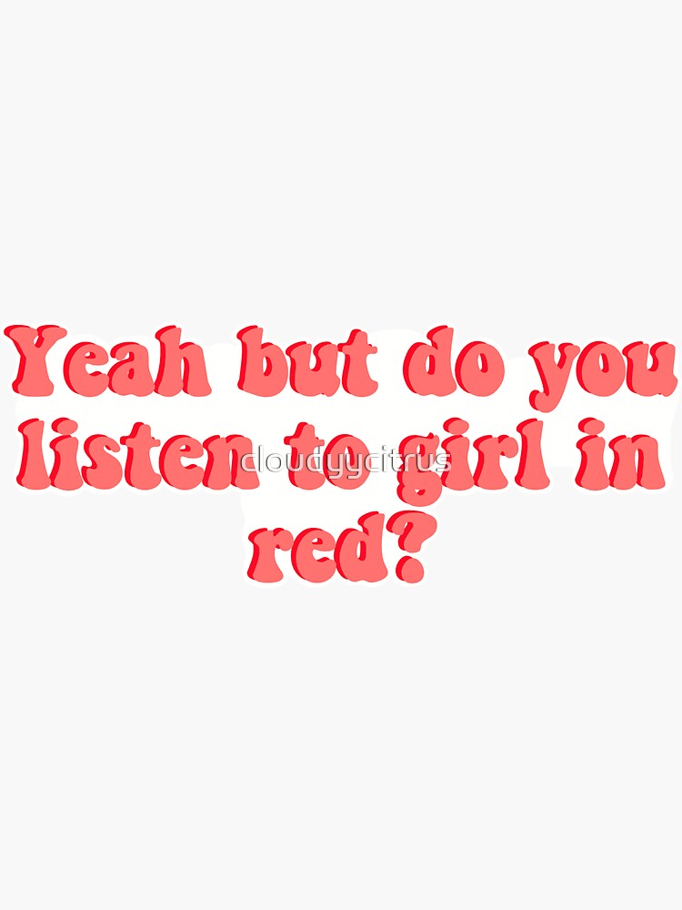 "Yeah but do you listen to girl in red?" Sticker for Sale by