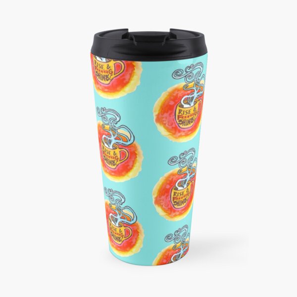 Rise and *&^@ing Shine!!! Travel Mug