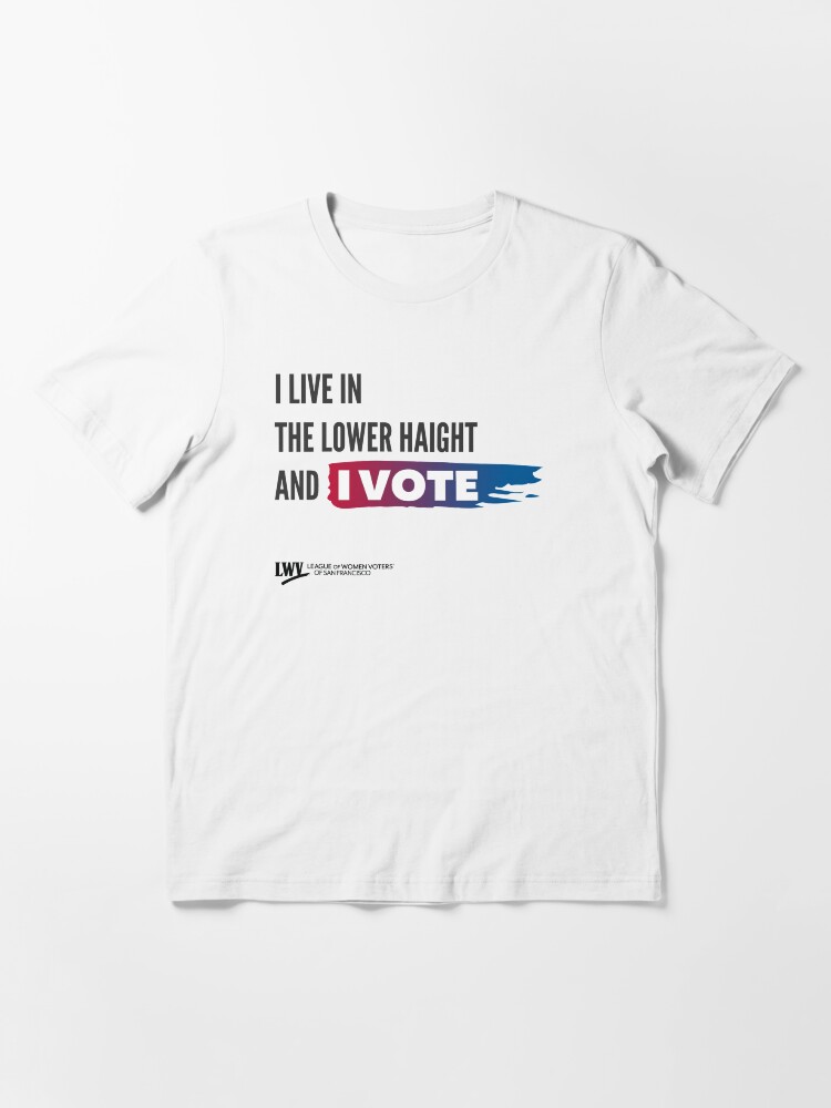 Alternate view of I Live in the Lower Haight and I Vote - San Francisco - black text Essential T-Shirt