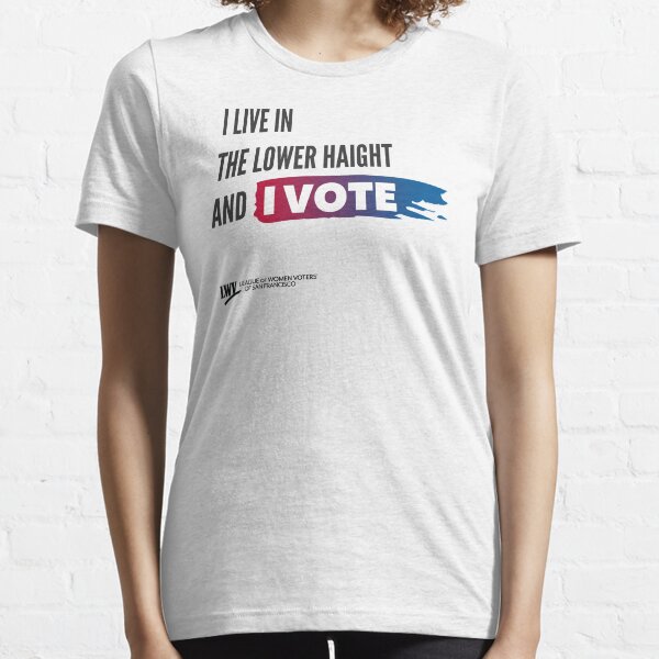 I Live in the Lower Haight and I Vote - San Francisco - black text Essential T-Shirt