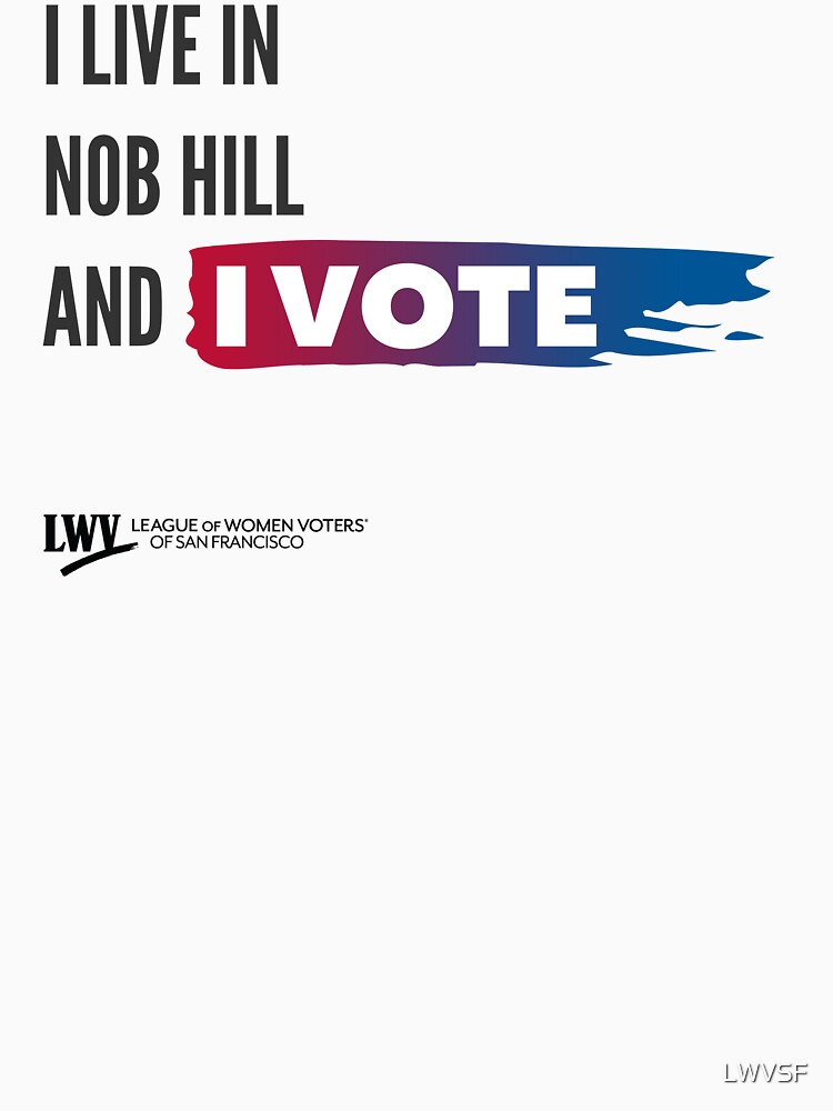 Thumbnail 7 of 7, Essential T-Shirt, I Live in Nob Hill and I Vote - San Francisco - black text designed and sold by LWVSF.