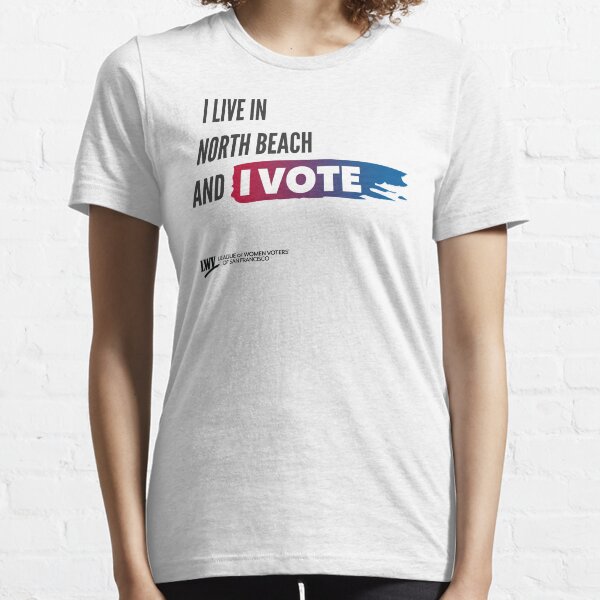 I Live in North Beach and I Vote - San Francisco - black text Essential T-Shirt