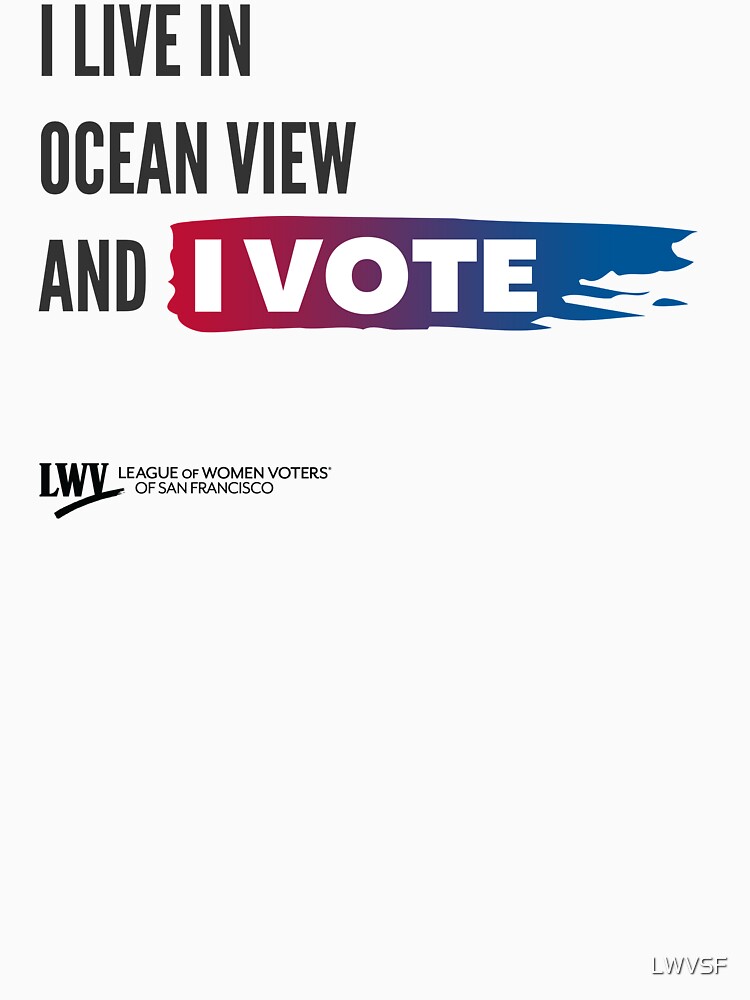 I Live in Ocean View and I Vote - San Francisco - black text by LWVSF