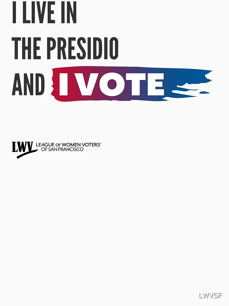 I Live in the Presidio and I Vote - San Francisco - black text by LWVSF
