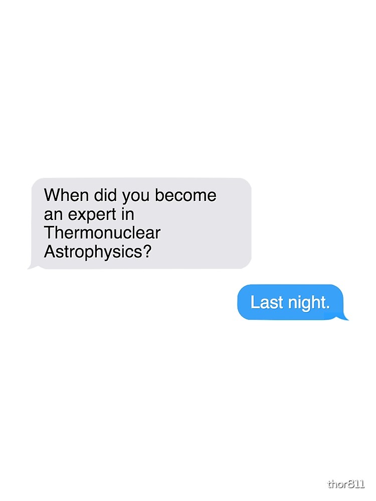 When Did You Become An Expert In Thermonuclear Astrophysics