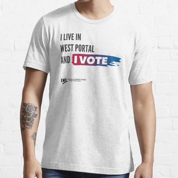 I Live in West Portal and I Vote - San Francisco - black text Essential T-Shirt